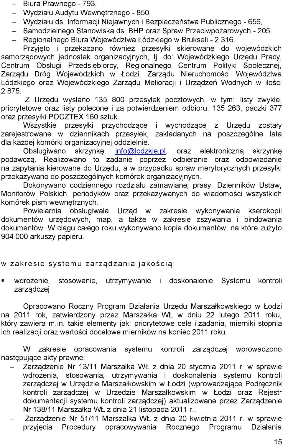 Przyjęto i przekazano również przesyłki skierowane do wojewódzkich samorządowych jednostek organizacyjnych, tj.