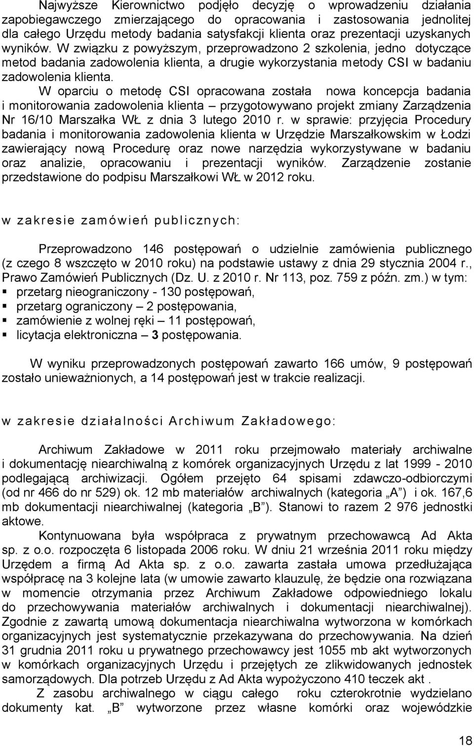 W oparciu o metodę CSI opracowana została nowa koncepcja badania i monitorowania zadowolenia klienta przygotowywano projekt zmiany Zarządzenia Nr 16/10 Marszałka WŁ z dnia 3 lutego 2010 r.