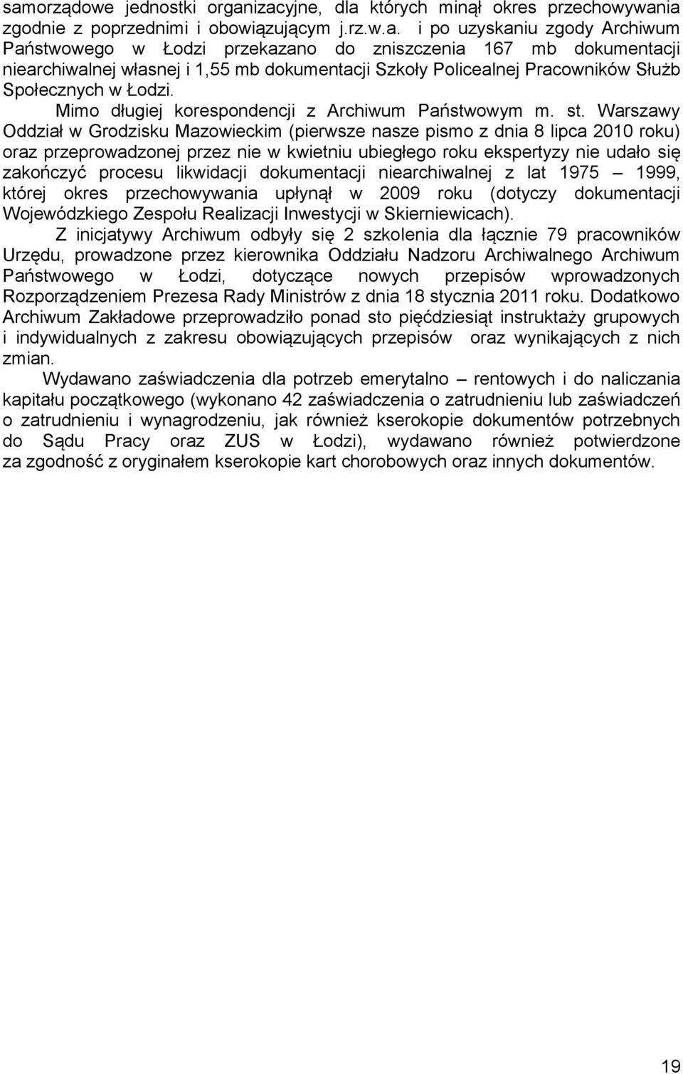 Warszawy Oddział w Grodzisku Mazowieckim (pierwsze nasze pismo z dnia 8 lipca 2010 roku) oraz przeprowadzonej przez nie w kwietniu ubiegłego roku ekspertyzy nie udało się zakończyć procesu likwidacji