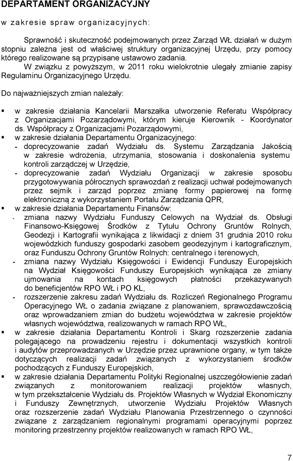 Do najważniejszych zmian należały: w zakresie działania Kancelarii Marszałka utworzenie Referatu Współpracy z Organizacjami Pozarządowymi, którym kieruje Kierownik - Koordynator ds.