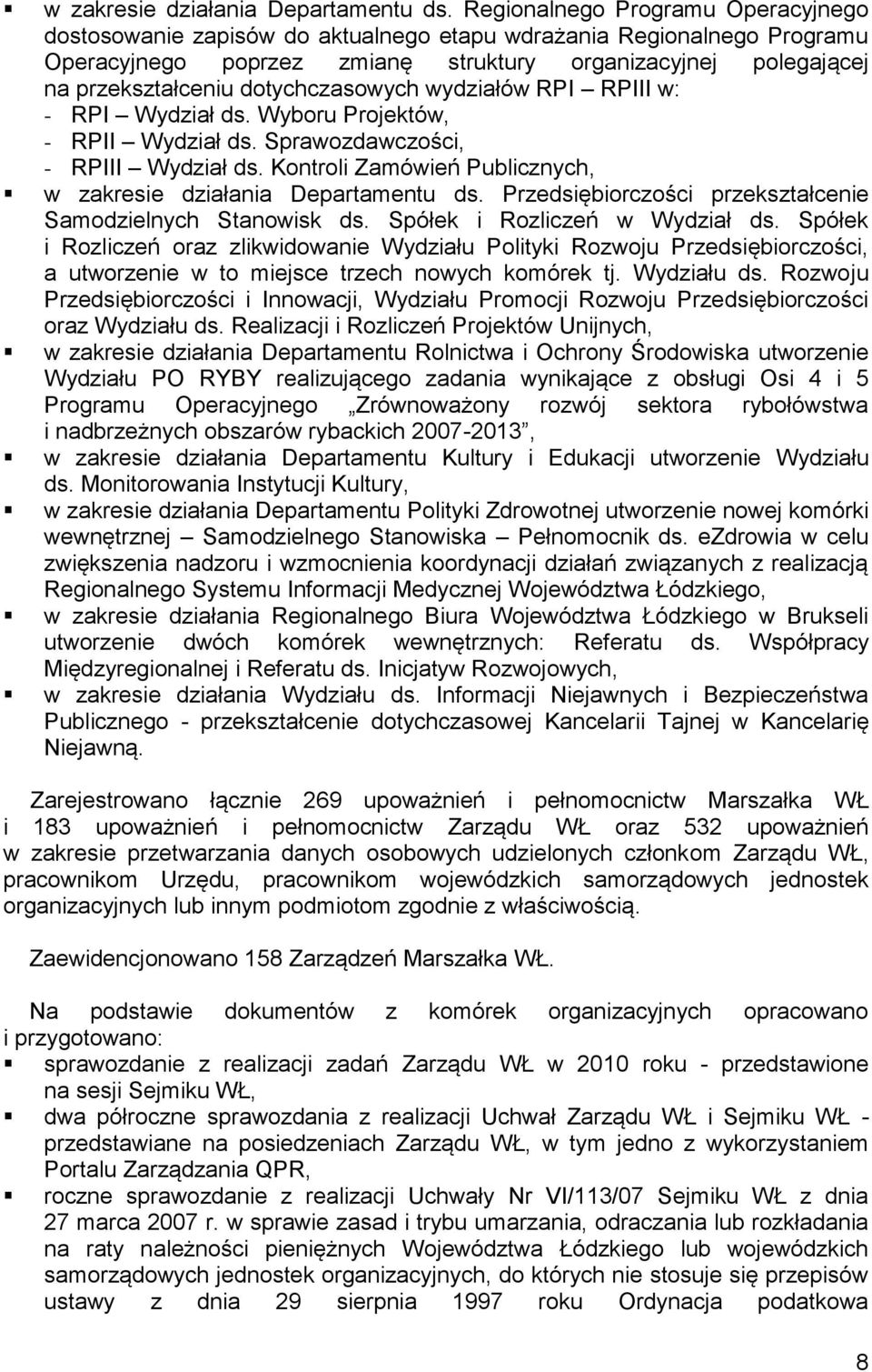 dotychczasowych wydziałów RPI RPIII w: - RPI Wydział ds. Wyboru Projektów, - RPII Wydział ds. Sprawozdawczości, - RPIII Wydział ds.