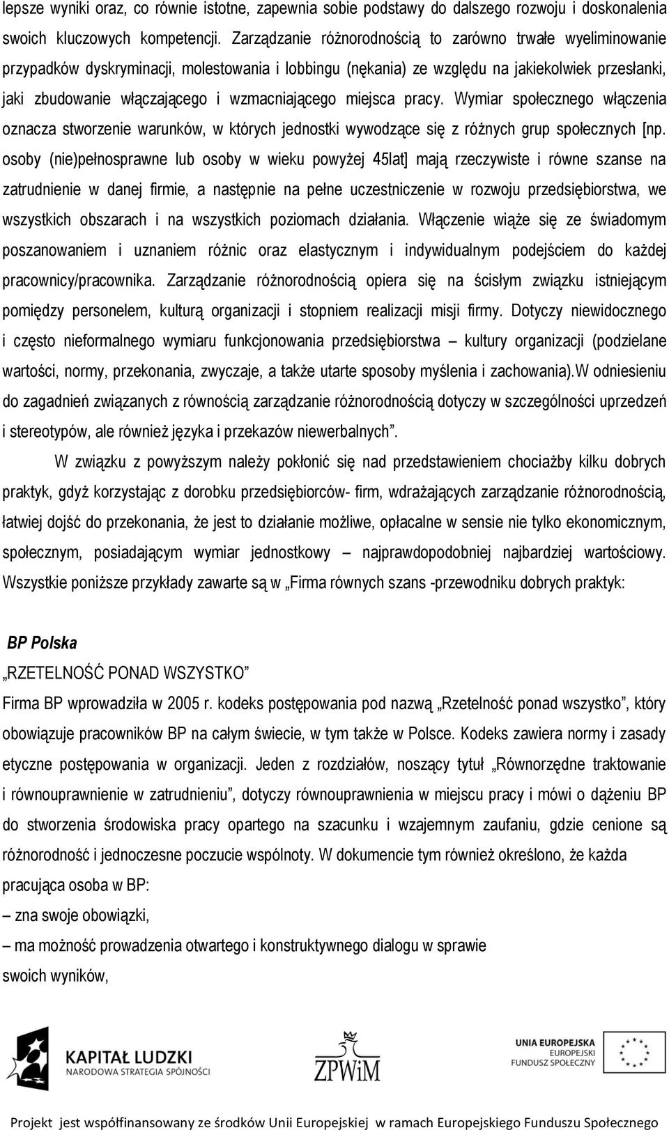 wzmacniającego miejsca pracy. Wymiar społecznego włączenia oznacza stworzenie warunków, w których jednostki wywodzące się z różnych grup społecznych [np.