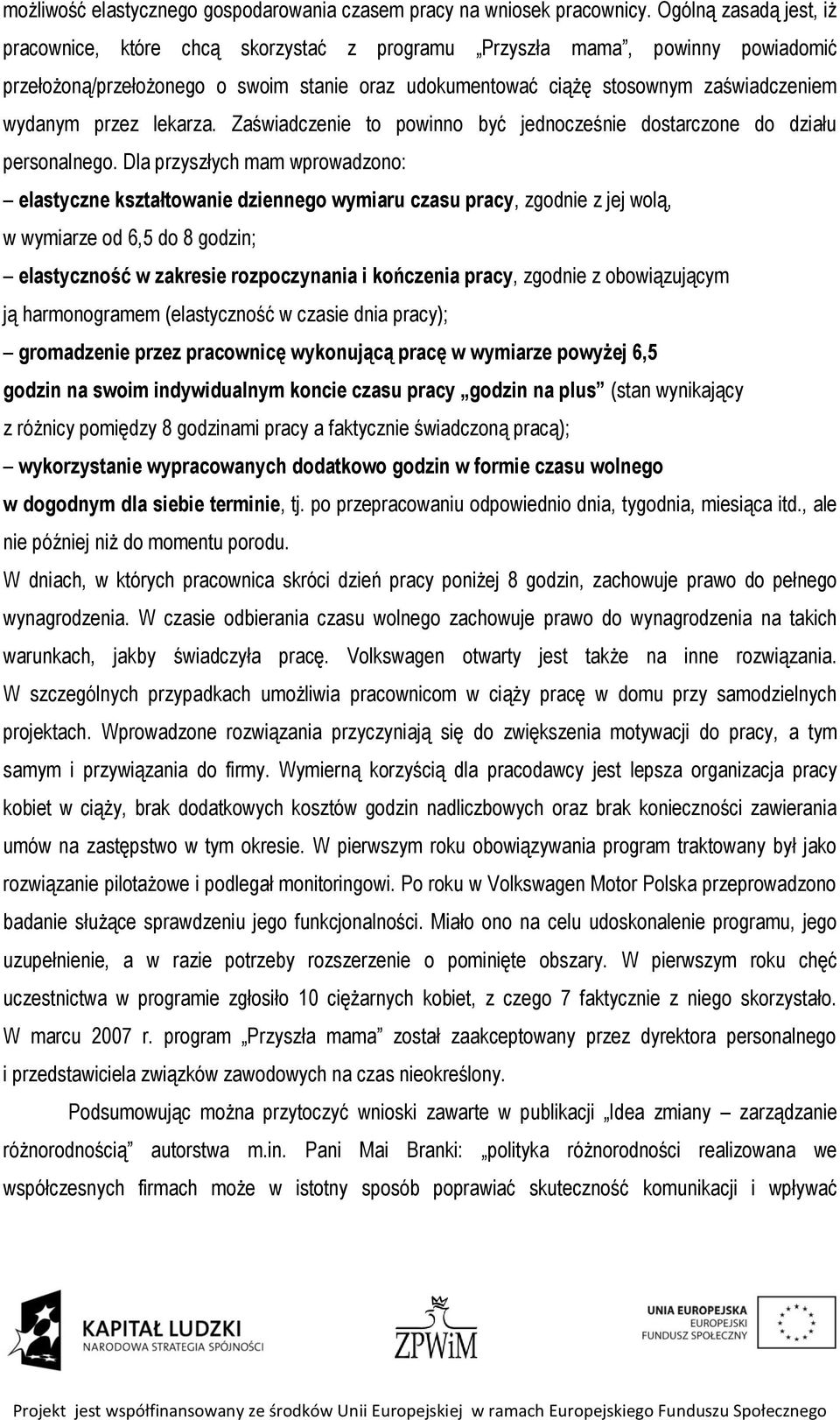 przez lekarza. Zaświadczenie to powinno być jednocześnie dostarczone do działu personalnego.