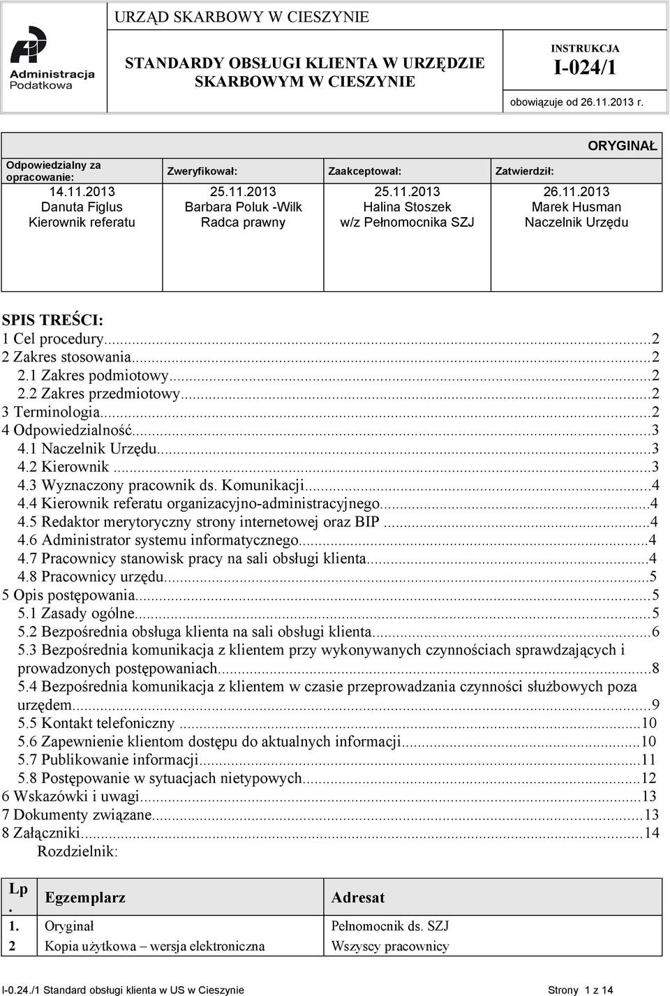 11.2013 Marek Husman Naczelnik Urzędu SPIS TREŚCI: 1 Cel procedury...2 2 Zakres stosowania...2 2.1 Zakres podmiotowy...2 2.2 Zakres przedmiotowy...2 3 Terminologia...2 4 Odpowiedzialność...3 4.