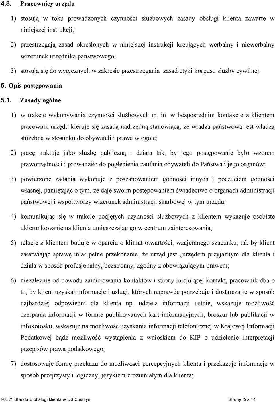 Zasady ogólne 1) w trakcie wykonywania czynności służbowych m. in.