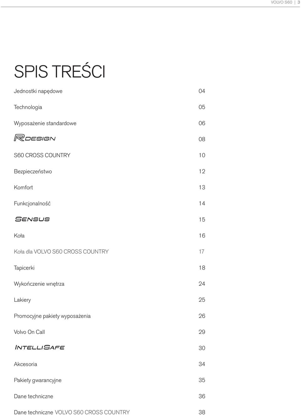 COUNTRY 17 Tapicerki 18 Wykończenie wnętrza 24 Lakiery 25 Promocyjne pakiety wyposażenia 26 Volvo On