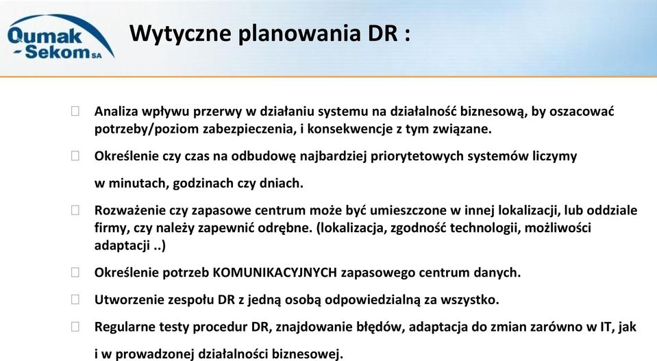 Rozważenie czy zapasowe centrum może być umieszczone w innej lokalizacji, lub oddziale firmy, czy należy zapewnić odrębne.