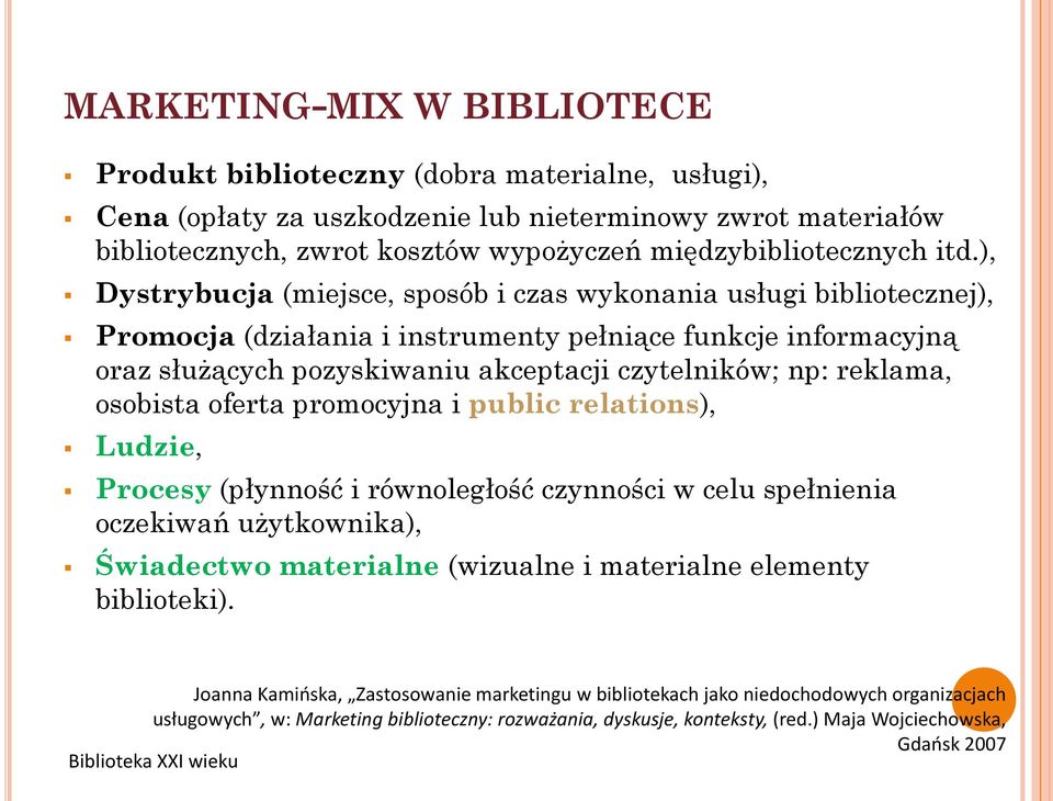 reklama, osobista oferta promocyjna i public relations), Ludzie, Procesy (płynność i równoległość czynności w celu spełnienia oczekiwań użytkownika), Świadectwo materialne (wizualne i materialne