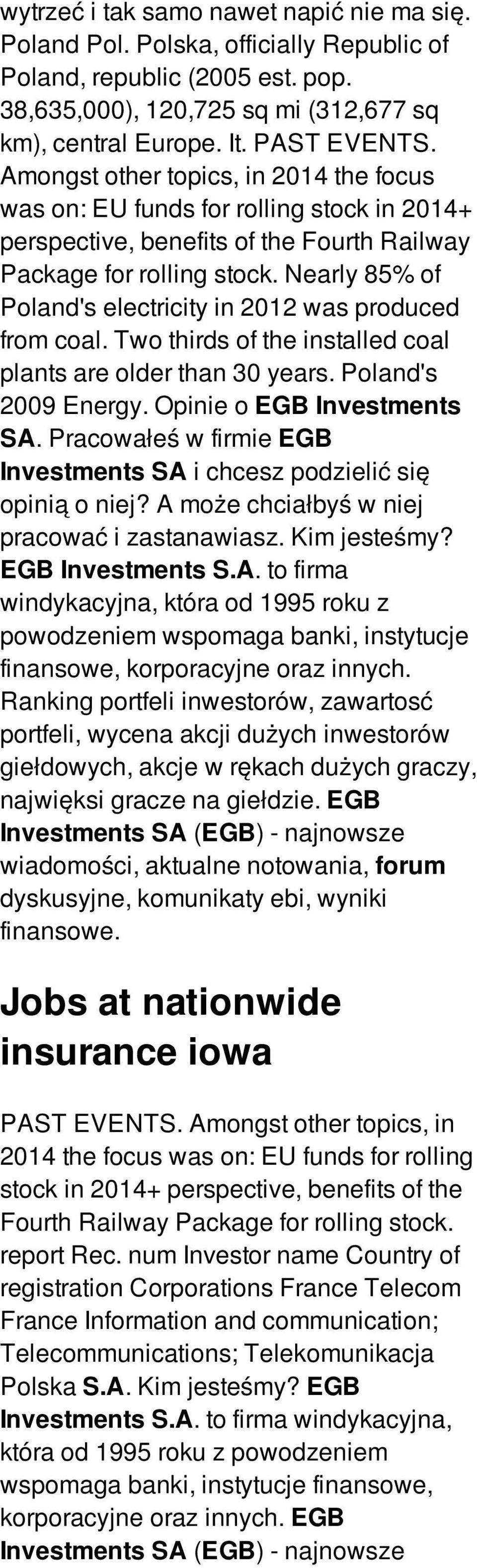 Nearly 85% of Poland's electricity in 2012 was produced from coal. Two thirds of the installed coal plants are older than 30 years. Poland's 2009 Energy. Opinie o EGB Investments SA.