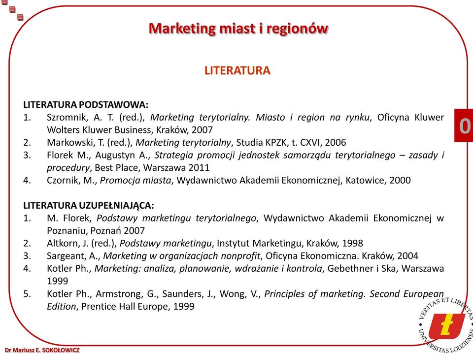 , Promocja miasta, Wydawnictwo Akademii Ekonomicznej, Katowice, 2000 0 LITERATURA UZUPEŁNIAJĄCA: 1. M.