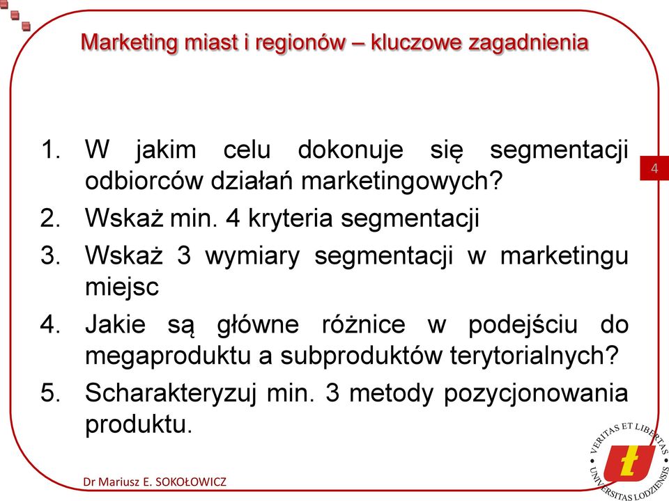 4 kryteria segmentacji 3. Wskaż 3 wymiary segmentacji w marketingu miejsc 4.