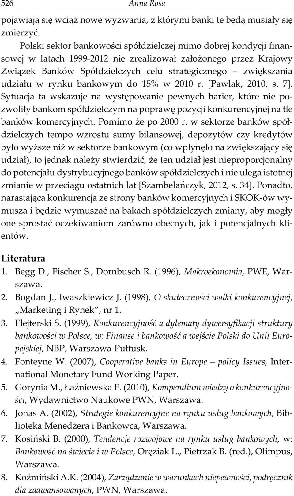 udzia³u w rynku bankowym do 15% w 2010 r. [Pawlak, 2010, s. 7].