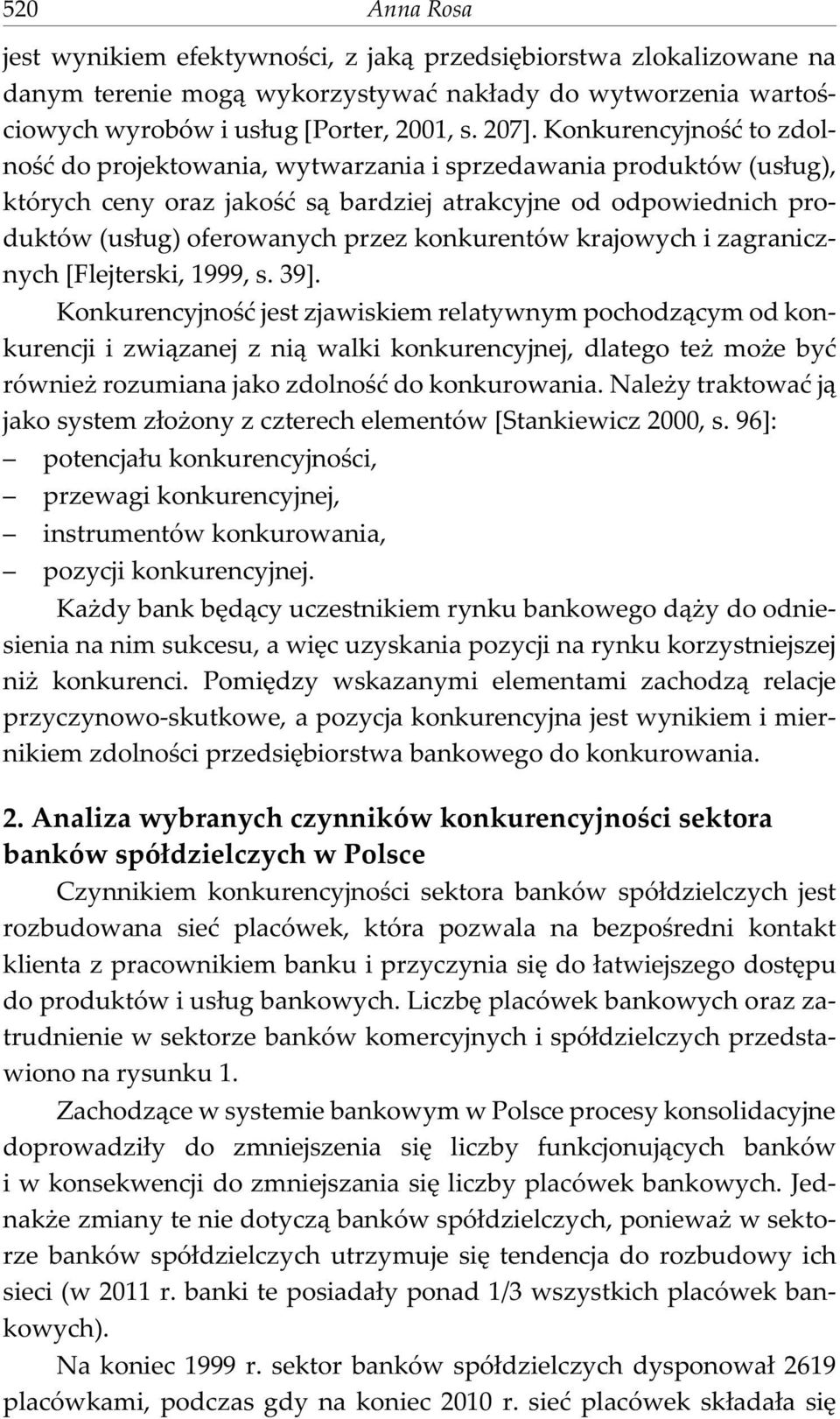 konkurentów krajowych i zagranicznych [Flejterski, 1999, s. 39].