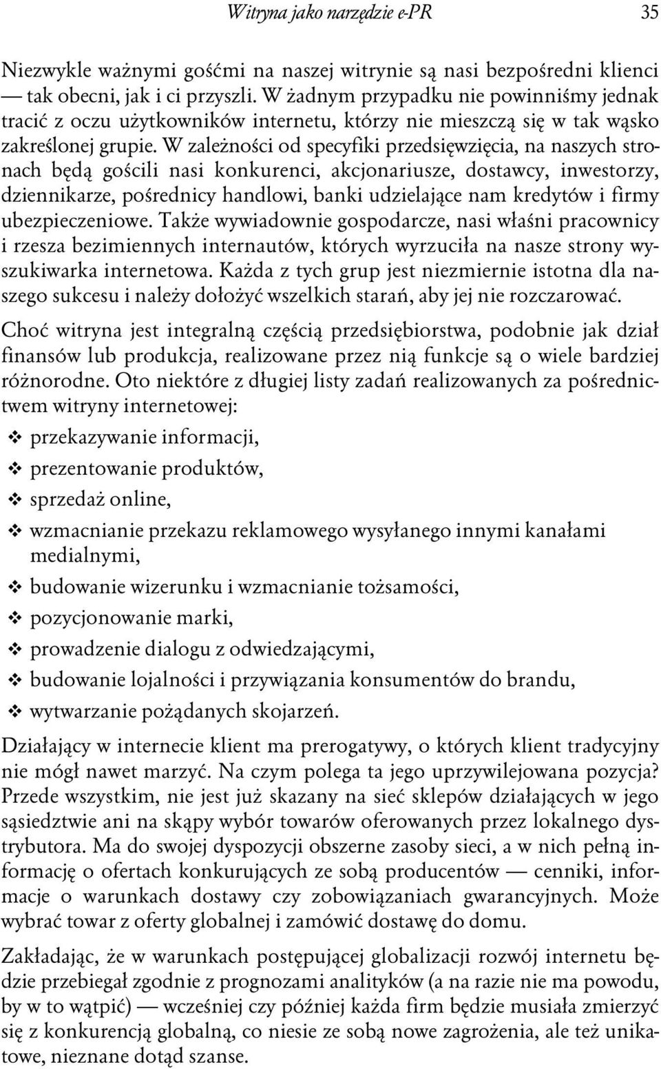 W zależności od specyfiki przedsięwzięcia, na naszych stronach będą gościli nasi konkurenci, akcjonariusze, dostawcy, inwestorzy, dziennikarze, pośrednicy handlowi, banki udzielające nam kredytów i