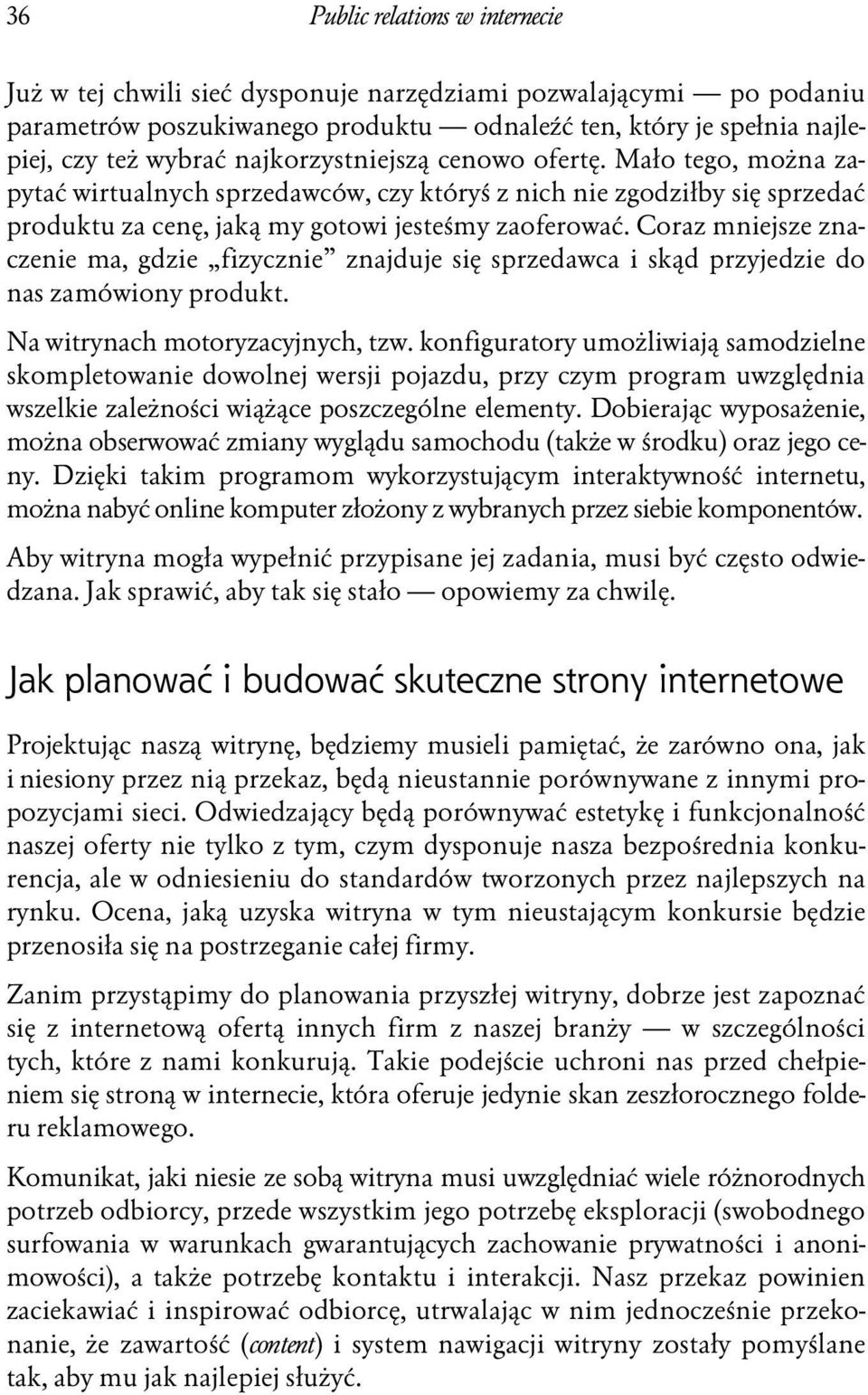 Coraz mniejsze znaczenie ma, gdzie fizycznie znajduje się sprzedawca i skąd przyjedzie do nas zamówiony produkt. Na witrynach motoryzacyjnych, tzw.