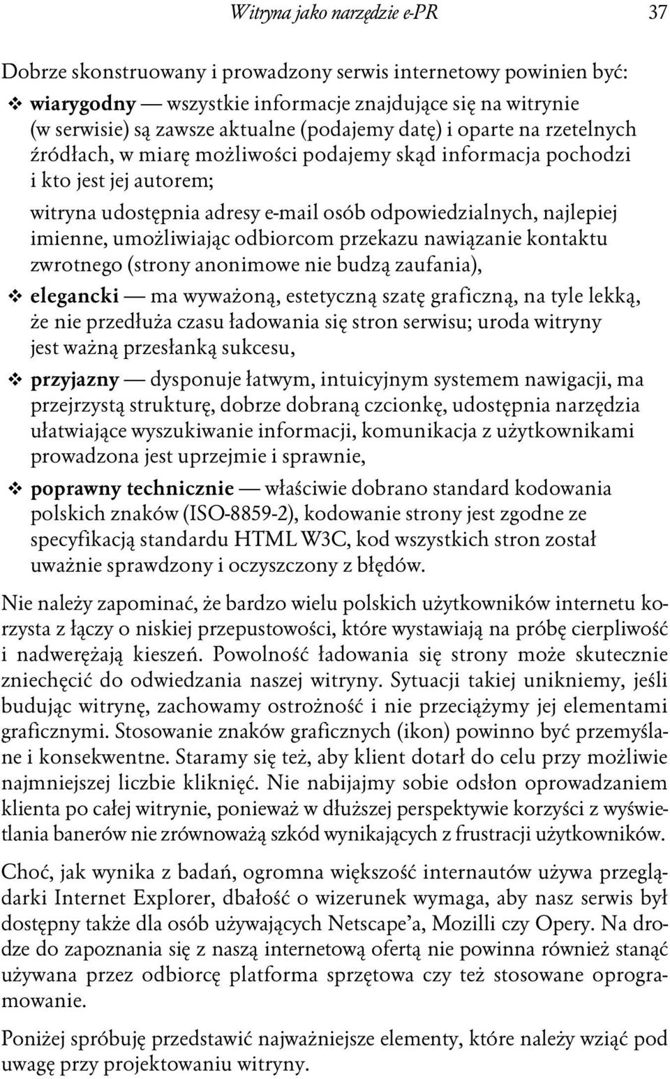 umożliwiając odbiorcom przekazu nawiązanie kontaktu zwrotnego (strony anonimowe nie budzą zaufania), elegancki ma wyważoną, estetyczną szatę graficzną, na tyle lekką, że nie przedłuża czasu ładowania