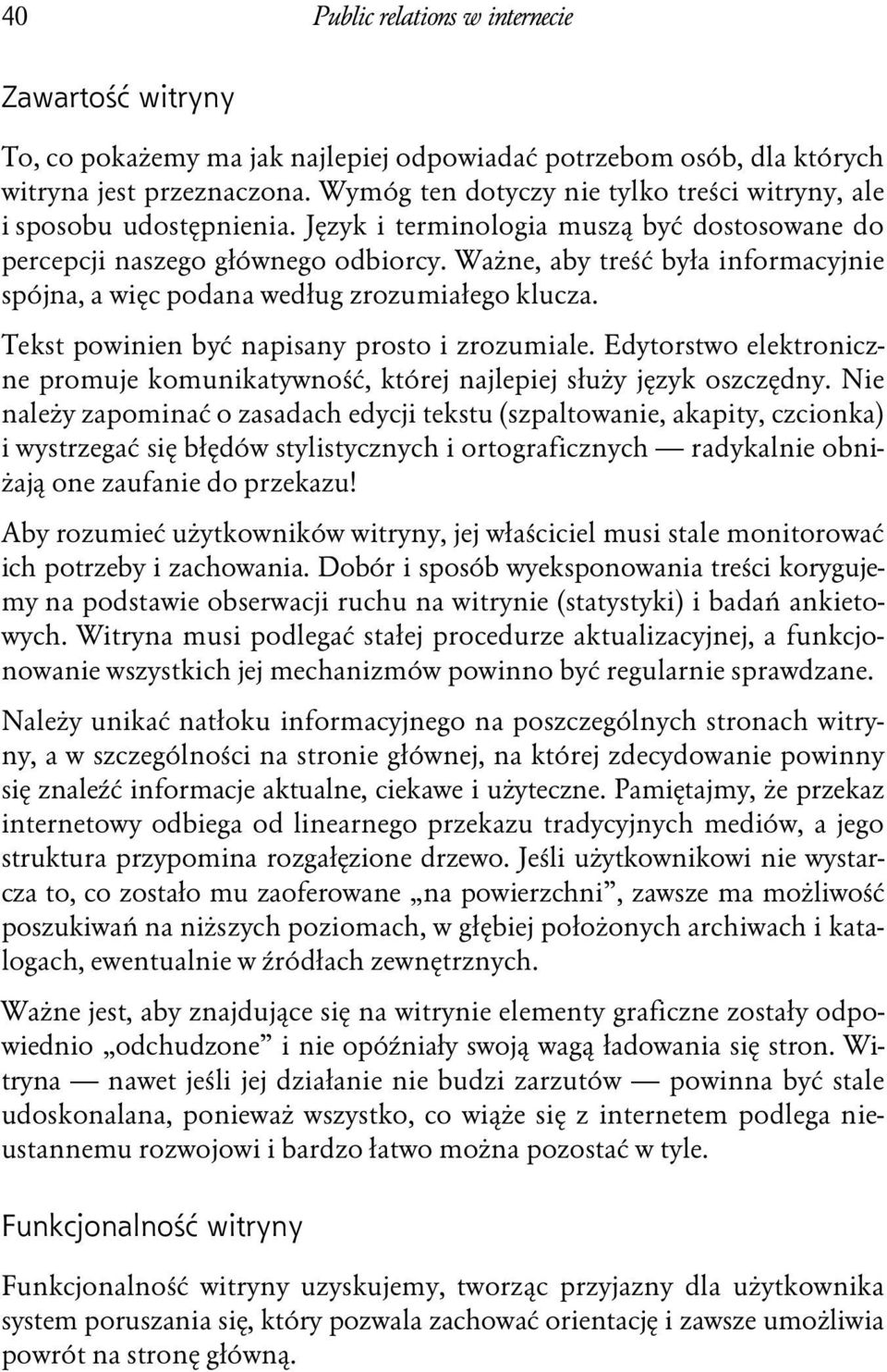 Ważne, aby treść była informacyjnie spójna, a więc podana według zrozumiałego klucza. Tekst powinien być napisany prosto i zrozumiale.