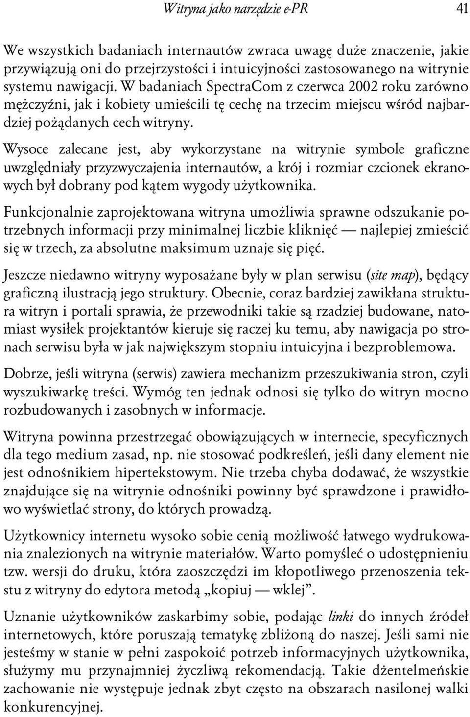 Wysoce zalecane jest, aby wykorzystane na witrynie symbole graficzne uwzględniały przyzwyczajenia internautów, a krój i rozmiar czcionek ekranowych był dobrany pod kątem wygody użytkownika.