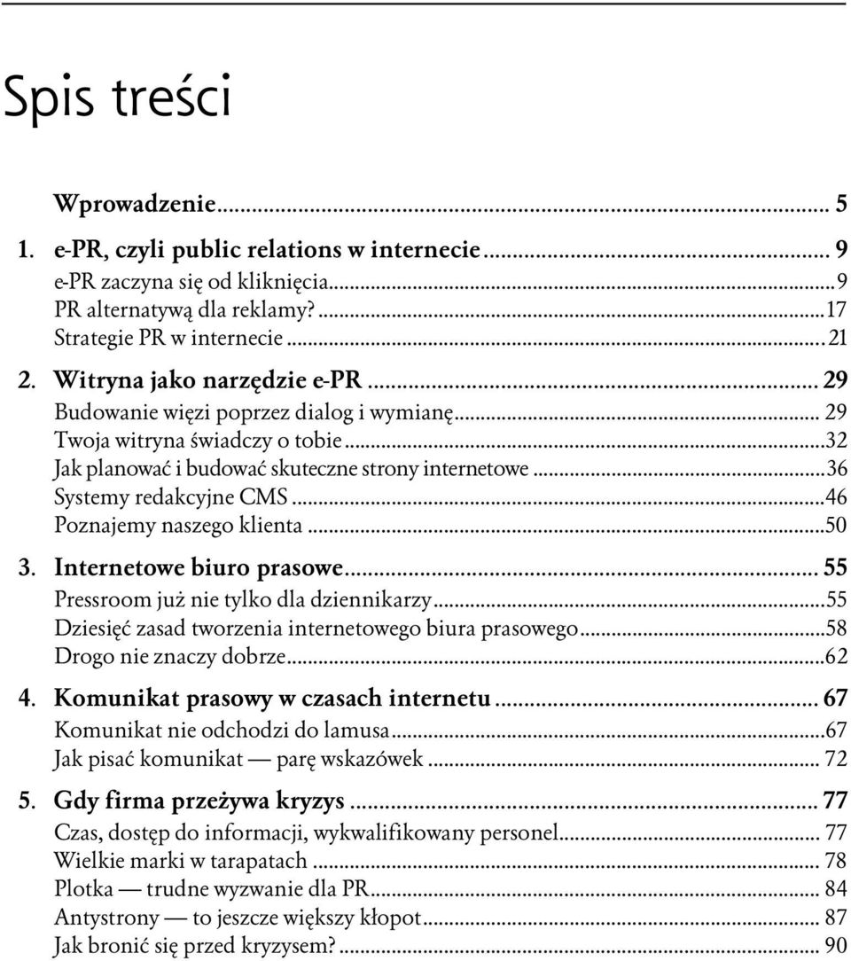 ..n...n46 Poznajemy naszego klienta...n...50 3. Internetowe biuro prasowe...n... 55 Pressroom już nie tylko dla dziennikarzy...n...55 Dziesięć zasad tworzenia internetowego biura prasowego.