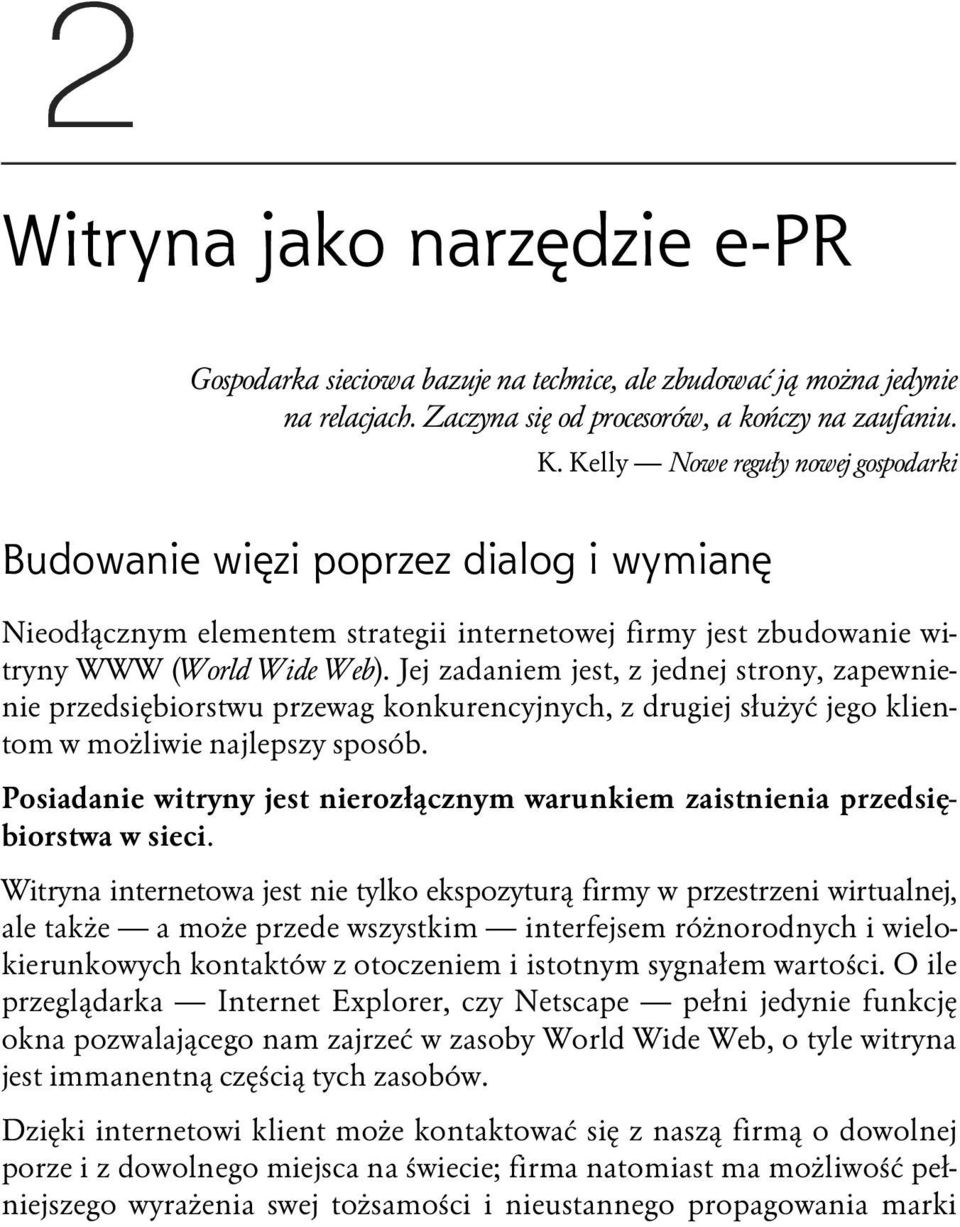 Jej zadaniem jest, z jednej strony, zapewnienie przedsiębiorstwu przewag konkurencyjnych, z drugiej służyć jego klientom w możliwie najlepszy sposób.