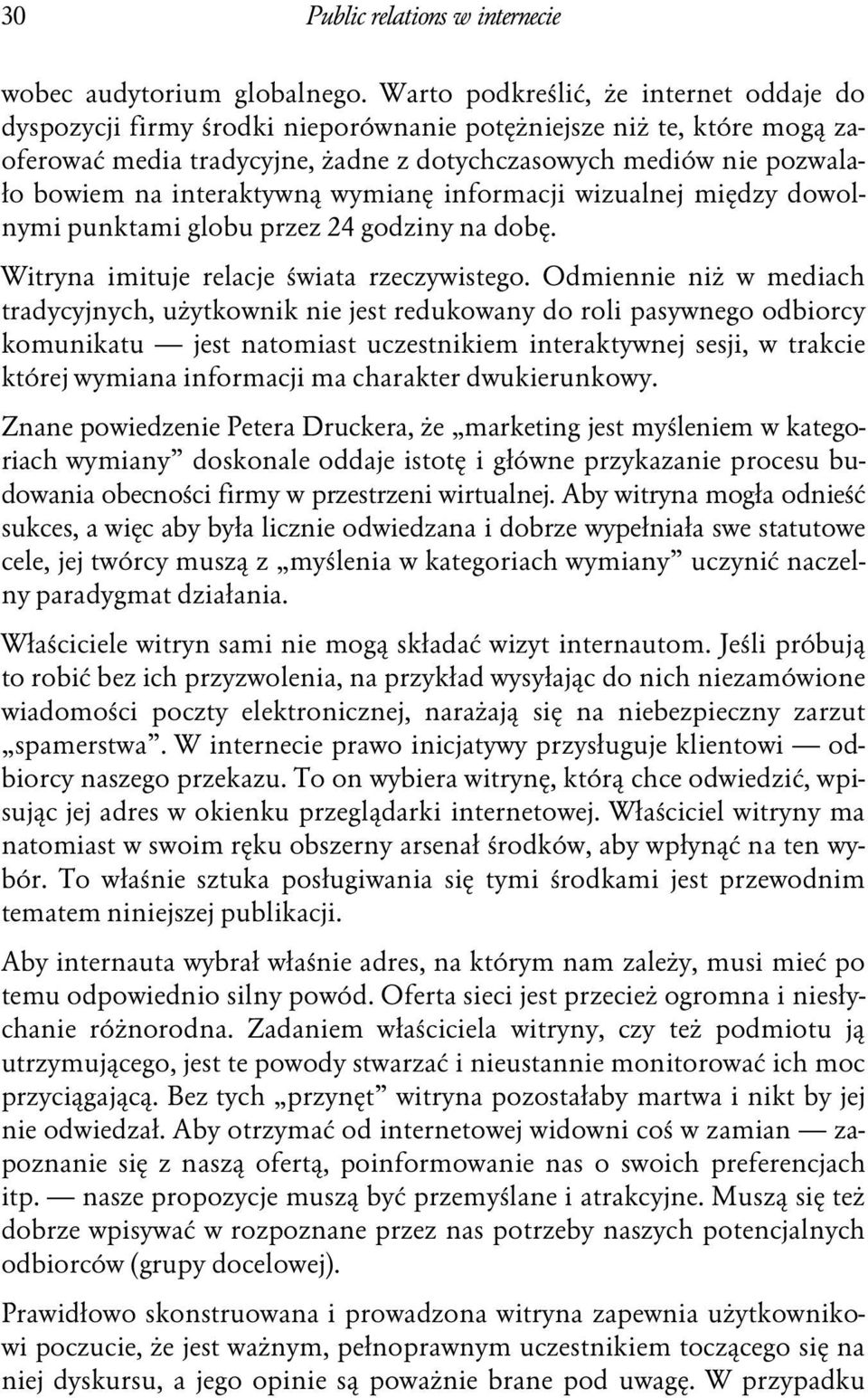 interaktywną wymianę informacji wizualnej między dowolnymi punktami globu przez 24 godziny na dobę. Witryna imituje relacje świata rzeczywistego.