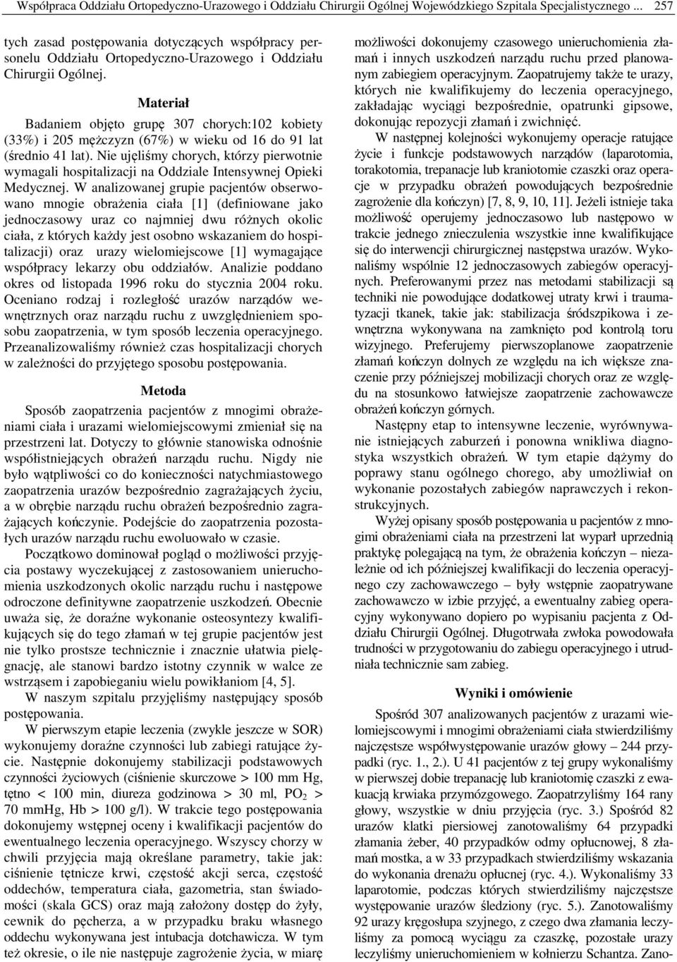 Materiał Badaniem objęto grupę 37 chorych:1 kobiety (33%) i 5 mężczyzn (7%) w wieku od 1 do 91 lat (średnio 1 lat).