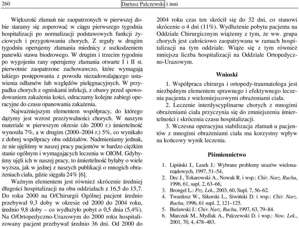 W drugim i trzecim tygodniu po wygojeniu rany operujemy złamania otwarte I i II st.