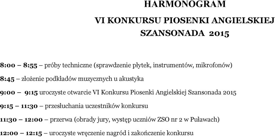 Konkursu Piosenki Angielskiej Szansonada 2015 9:15 11:30 przesłuchania uczestników konkursu 11:30 12:00