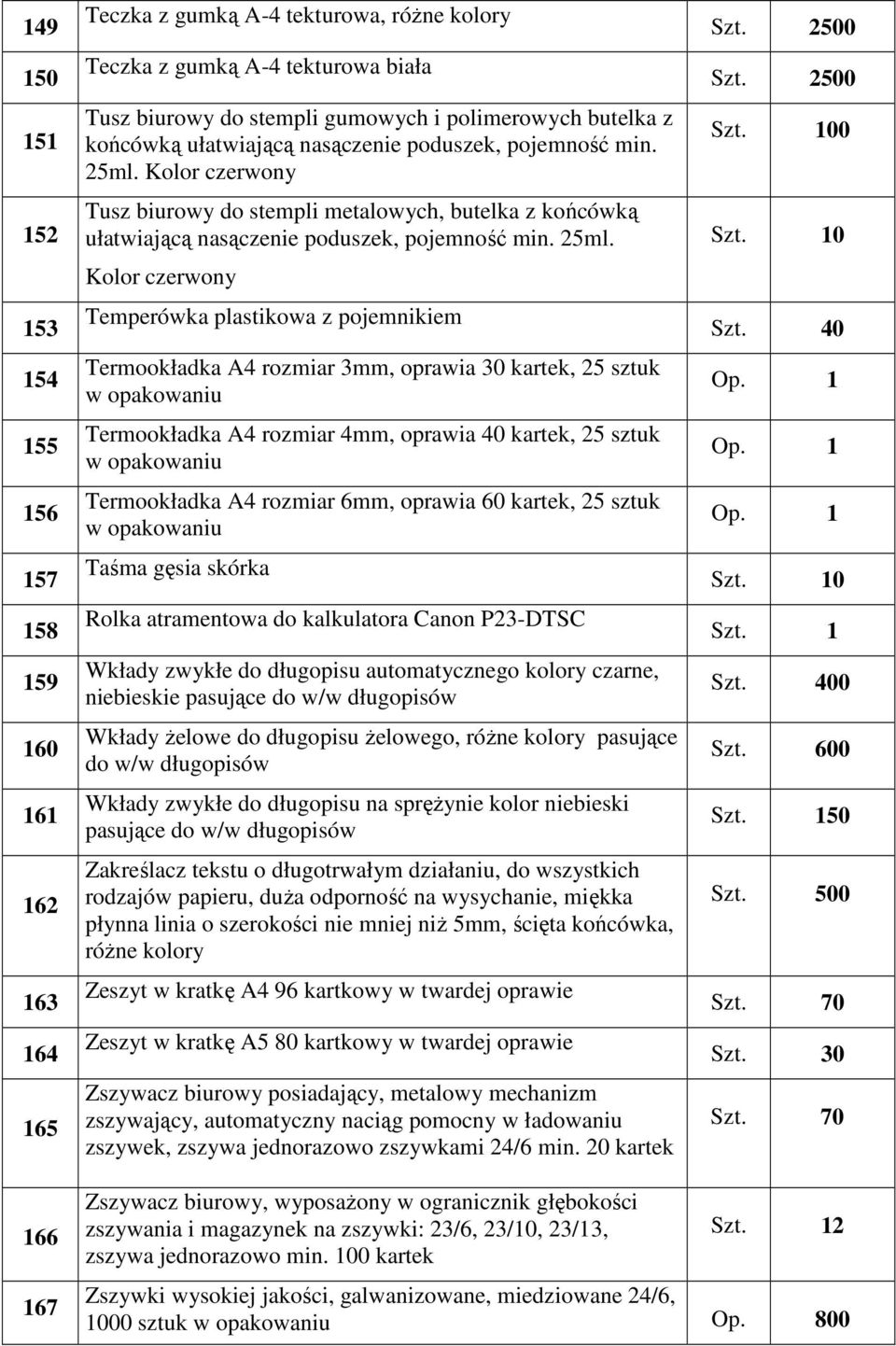 Kolor czerwony Tusz biurowy do stempli metalowych,  Kolor czerwony Temperówka plastikowa z pojemnikiem Termookładka A4 rozmiar 3mm, oprawia 30 kartek, 25 sztuk Termookładka A4 rozmiar 4mm, oprawia 40