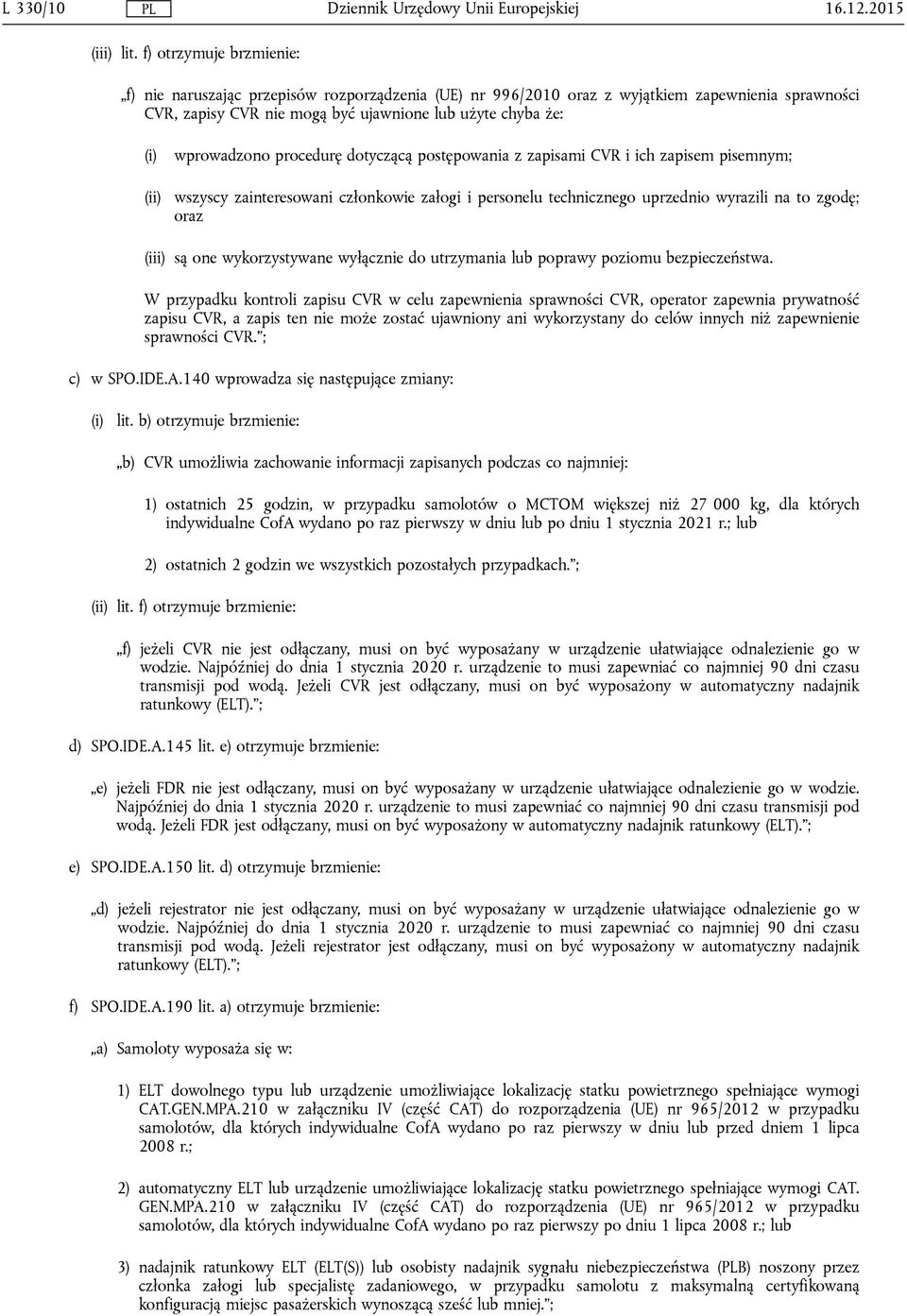 procedurę dotyczącą postępowania z zapisami CVR i ich zapisem pisemnym; (ii) wszyscy zainteresowani członkowie załogi i personelu technicznego uprzednio wyrazili na to zgodę; oraz (iii) są one