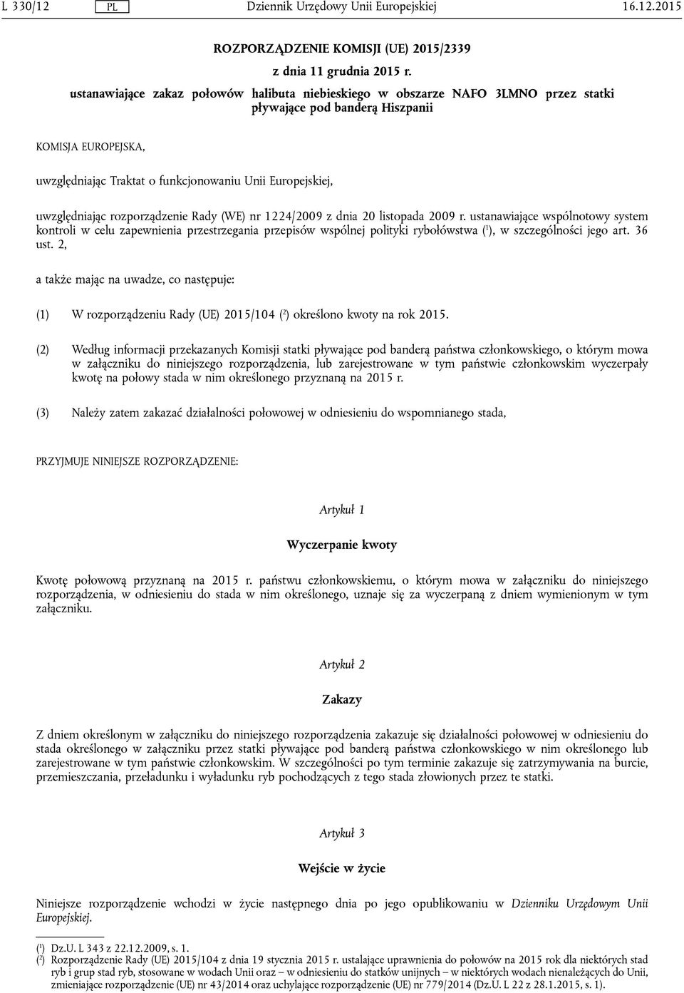 uwzględniając rozporządzenie Rady (WE) nr 1224/2009 z dnia 20 listopada 2009 r.