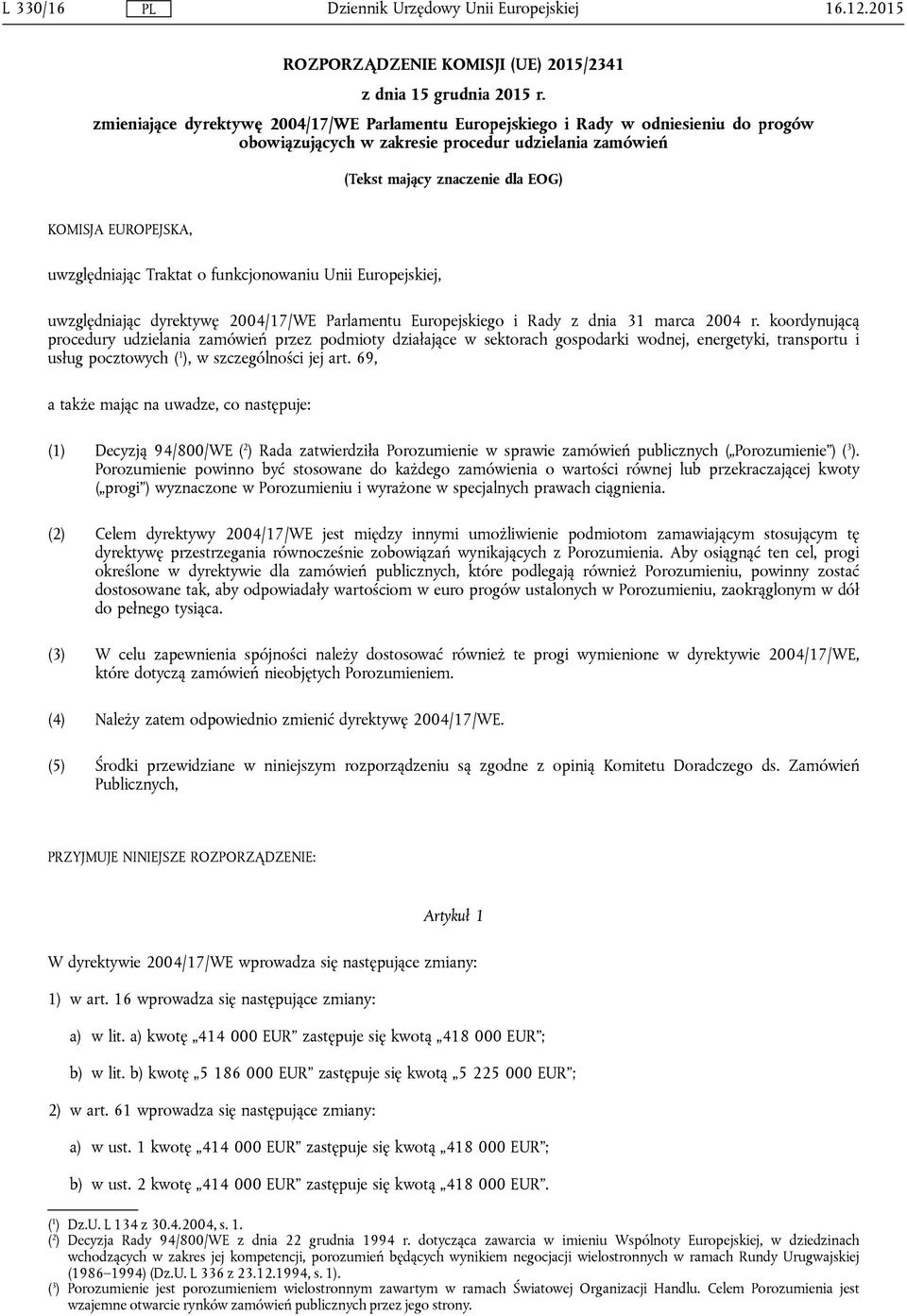 uwzględniając Traktat o funkcjonowaniu Unii Europejskiej, uwzględniając dyrektywę 2004/17/WE Parlamentu Europejskiego i Rady z dnia 31 marca 2004 r.