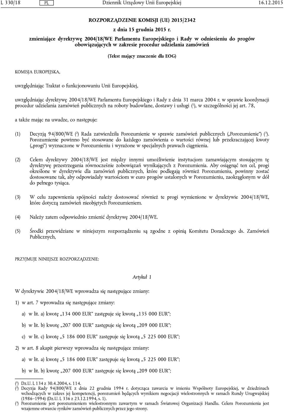 uwzględniając Traktat o funkcjonowaniu Unii Europejskiej, uwzględniając dyrektywę 2004/18/WE Parlamentu Europejskiego i Rady z dnia 31 marca 2004 r.