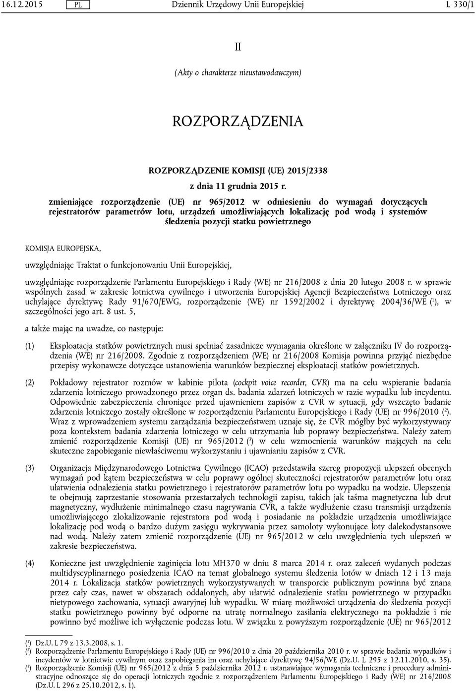 powietrznego KOMISJA EUROPEJSKA, uwzględniając Traktat o funkcjonowaniu Unii Europejskiej, uwzględniając rozporządzenie Parlamentu Europejskiego i Rady (WE) nr 216/2008 z dnia 20 lutego 2008 r.