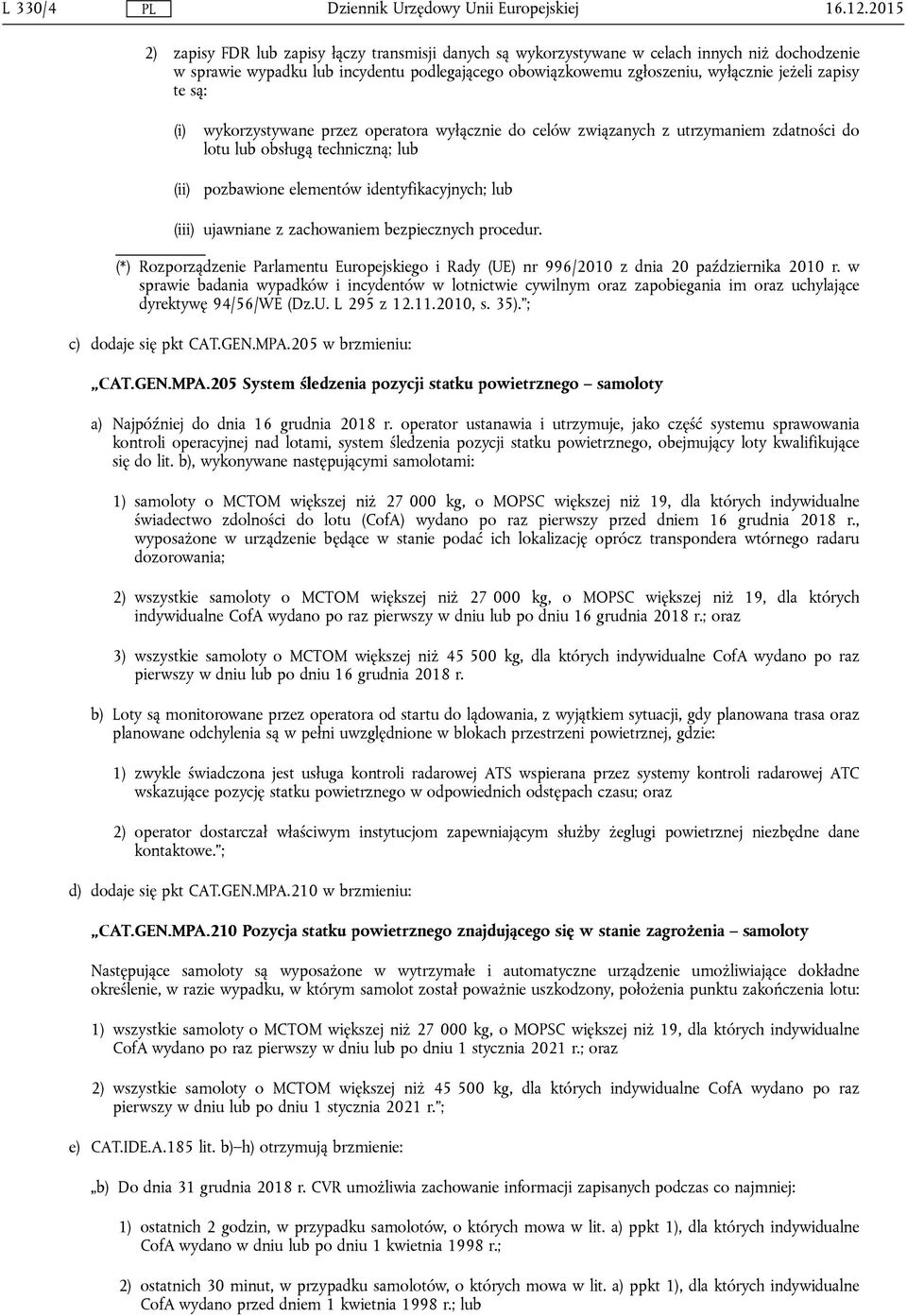 te są: (i) wykorzystywane przez operatora wyłącznie do celów związanych z utrzymaniem zdatności do lotu lub obsługą techniczną; lub (ii) pozbawione elementów identyfikacyjnych; lub (iii) ujawniane z