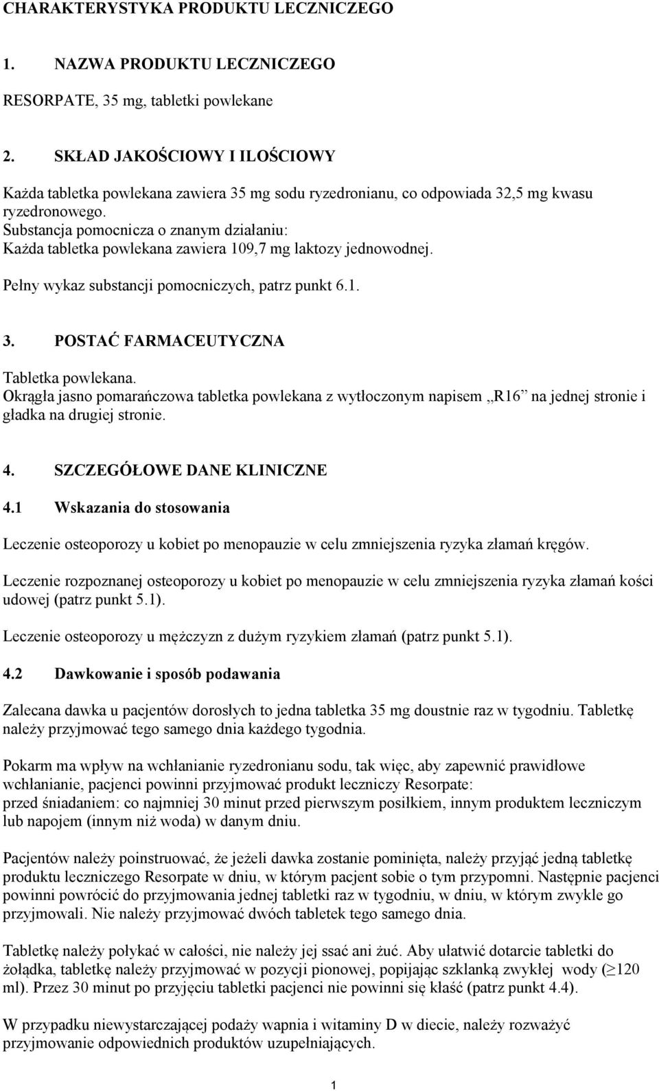 Substancja pomocnicza o znanym działaniu: Każda tabletka powlekana zawiera 109,7 mg laktozy jednowodnej. Pełny wykaz substancji pomocniczych, patrz punkt 6.1. 3.