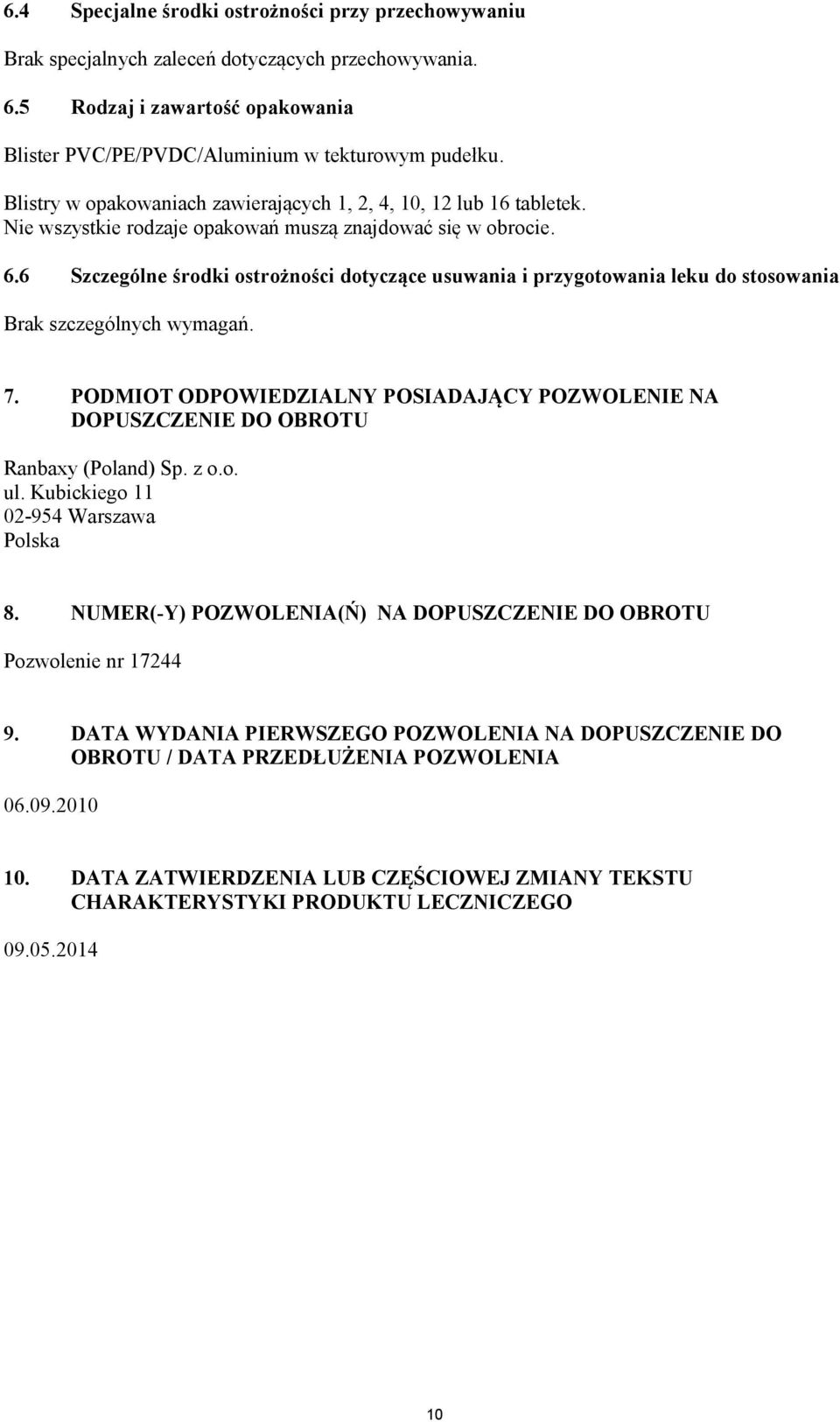 6 Szczególne środki ostrożności dotyczące usuwania i przygotowania leku do stosowania Brak szczególnych wymagań. 7.