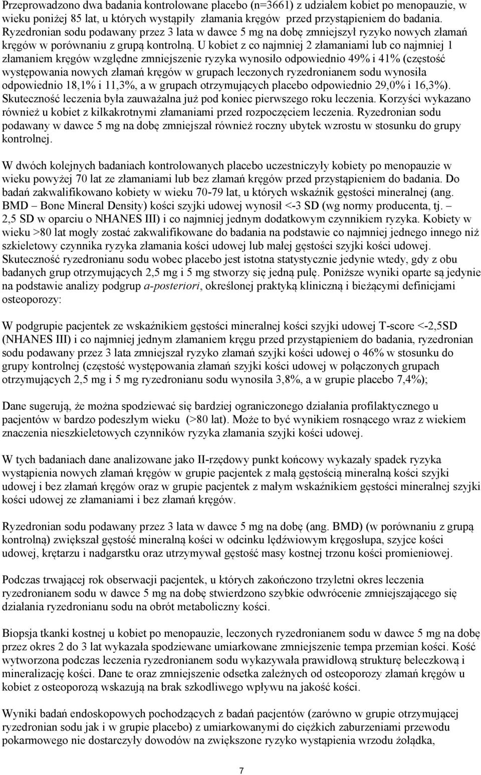 U kobiet z co najmniej 2 złamaniami lub co najmniej 1 złamaniem kręgów względne zmniejszenie ryzyka wynosiło odpowiednio 49% i 41% (częstość występowania nowych złamań kręgów w grupach leczonych