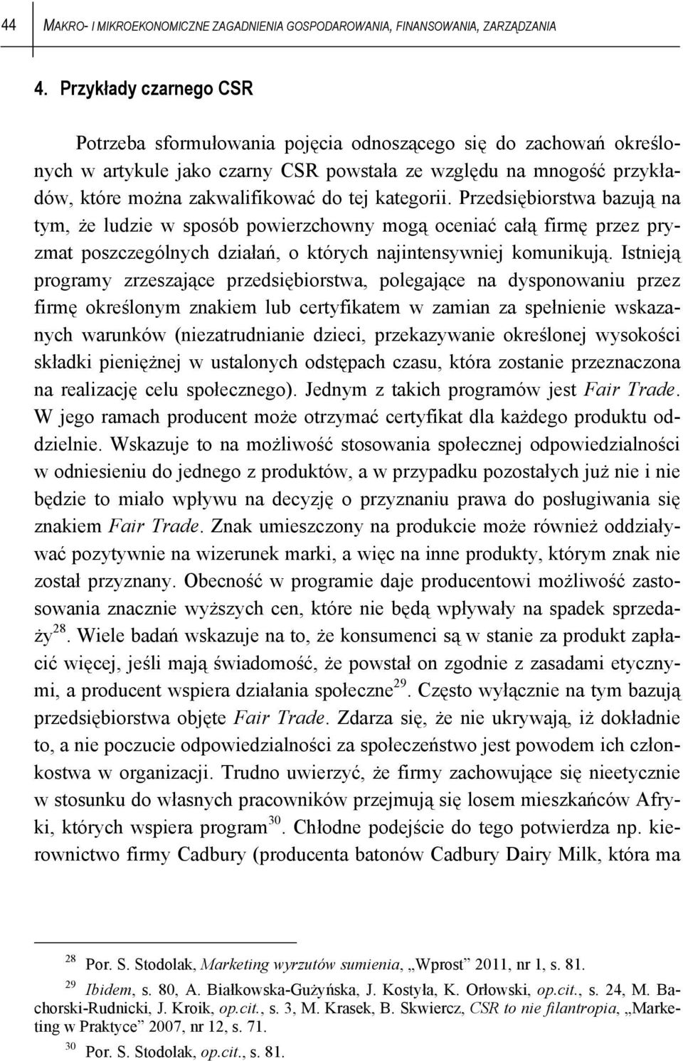 kategorii. Przedsiębiorstwa bazują na tym, że ludzie w sposób powierzchowny mogą oceniać całą firmę przez pryzmat poszczególnych działań, o których najintensywniej komunikują.