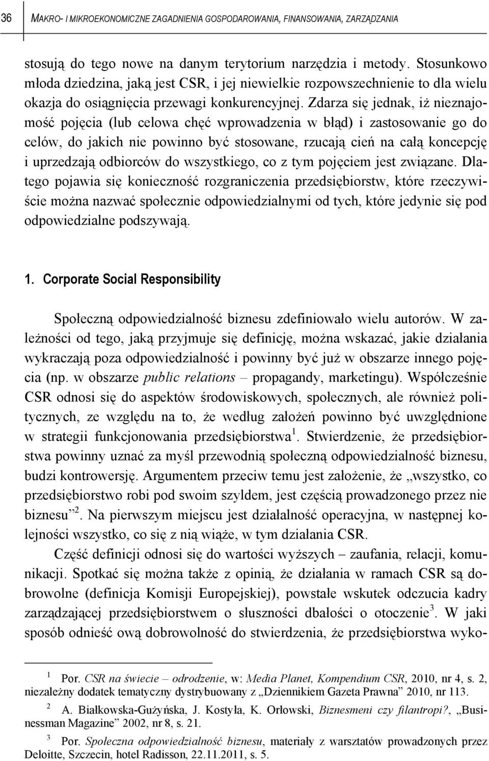 Zdarza się jednak, iż nieznajomość pojęcia (lub celowa chęć wprowadzenia w błąd) i zastosowanie go do celów, do jakich nie powinno być stosowane, rzucają cień na całą koncepcję i uprzedzają odbiorców