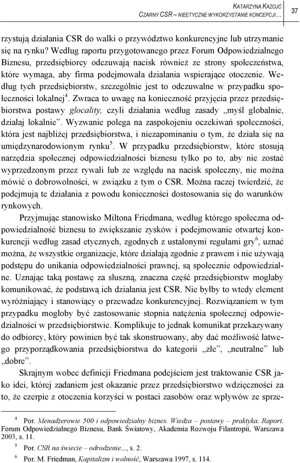 otoczenie. Według tych przedsiębiorstw, szczególnie jest to odczuwalne w przypadku społeczności lokalnej 4.