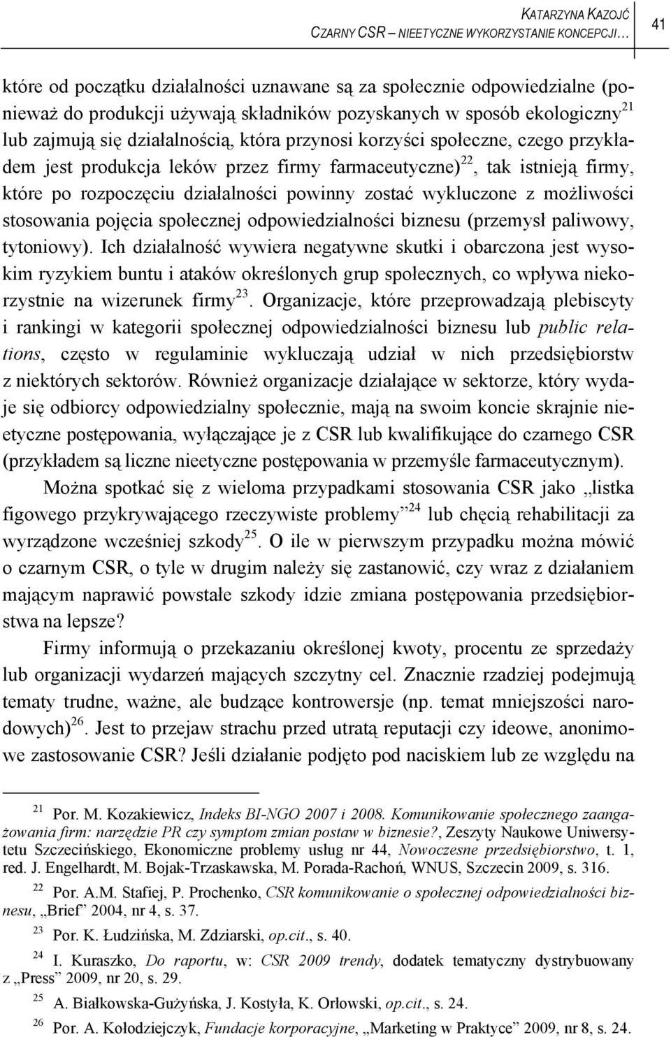 działalności powinny zostać wykluczone z możliwości stosowania pojęcia społecznej odpowiedzialności biznesu (przemysł paliwowy, tytoniowy).