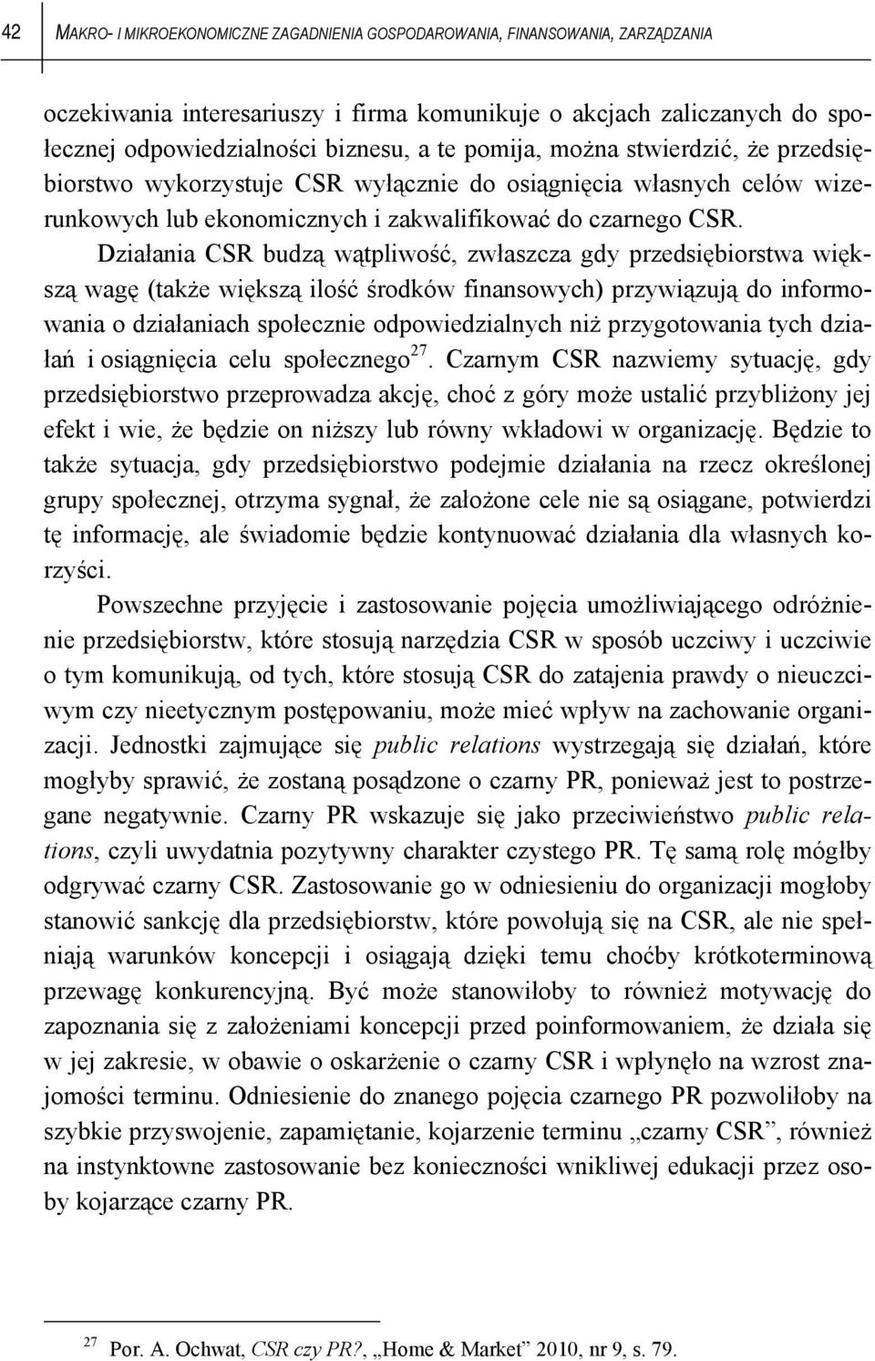 Działania CSR budzą wątpliwość, zwłaszcza gdy przedsiębiorstwa większą wagę (także większą ilość środków finansowych) przywiązują do informowania o działaniach społecznie odpowiedzialnych niż