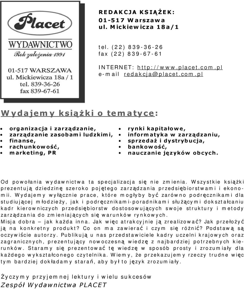 pl Wydajemy książki o tematyce: organizacja i zarzą dzanie, zarządzanie zasobam i ludzkim i, finanse, rachunkowość, marketing, PR rynki kapitałowe, informatyka w zarządzaniu, sprzedaż i dystrybucja,