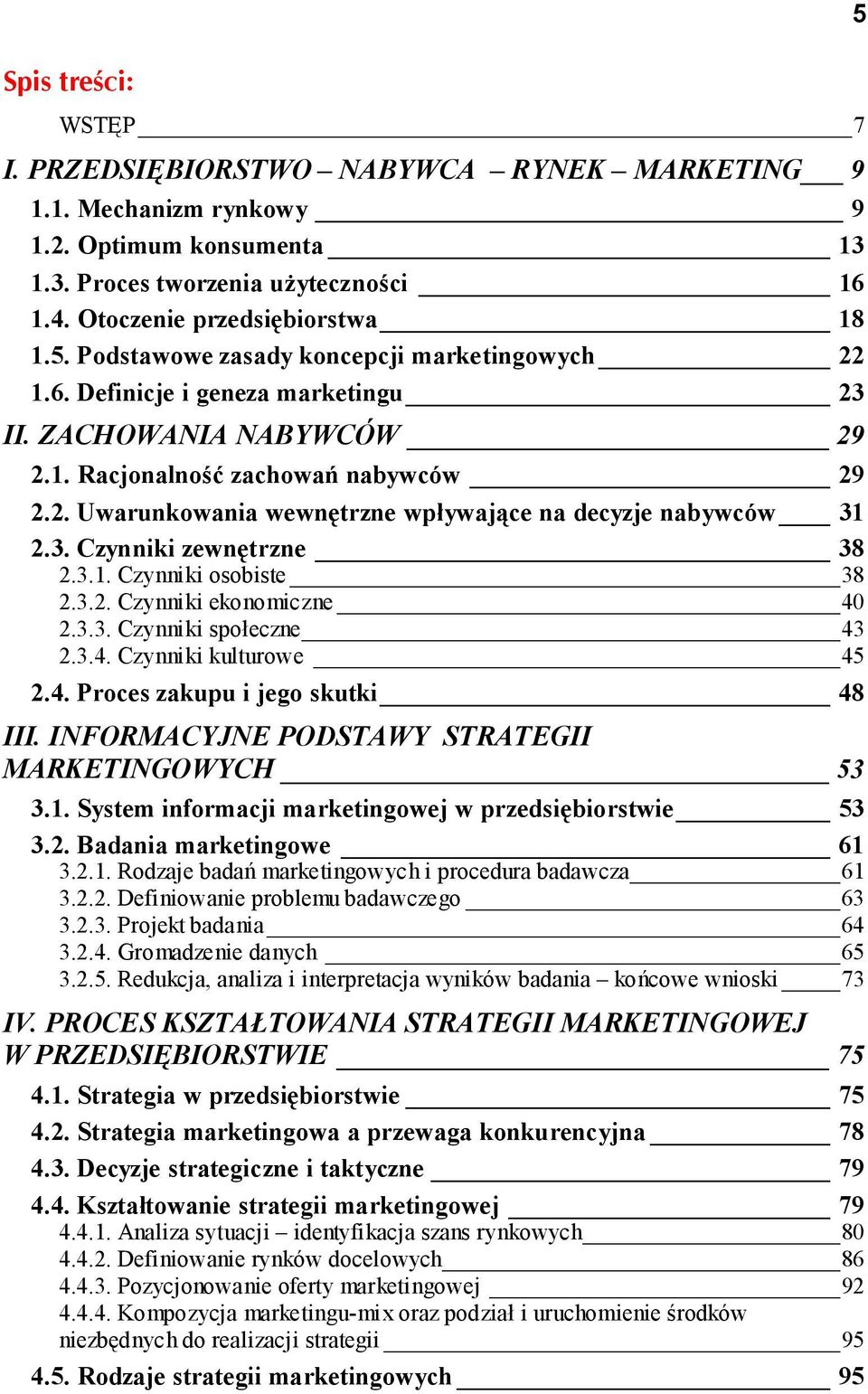 3.2. Czynniki ekonomiczne 40 2.3.3. Czynniki społeczne 43 2.3.4. Czynniki kulturowe 45 2.4. Proces zakupu i jego skutki 48 III. INFORMACYJNE PODSTAWY STRATEGII MARKETINGOWYCH 53 3.1.