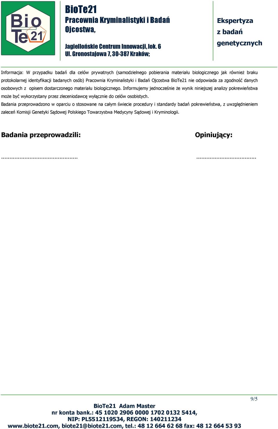 Informujemy jednocześnie Ŝe wynik niniejszej analizy pokrewieństwa moŝe być wykorzystany przez zleceniodawcę wyłącznie do celów osobistych.