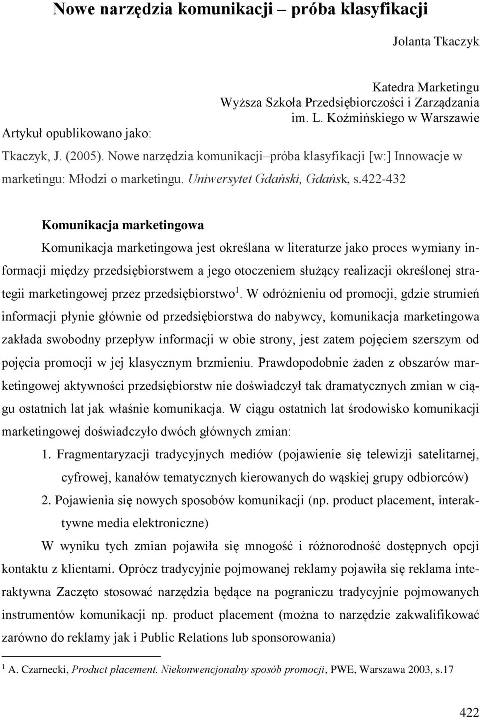 422-432 Komunikacja marketingowa Komunikacja marketingowa jest określana w literaturze jako proces wymiany informacji między przedsiębiorstwem a jego otoczeniem służący realizacji określonej