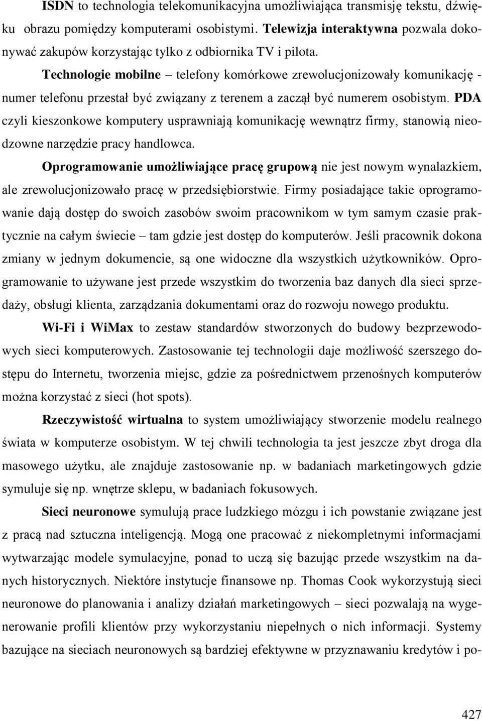 Technologie mobilne telefony komórkowe zrewolucjonizowały komunikację - numer telefonu przestał być związany z terenem a zaczął być numerem osobistym.