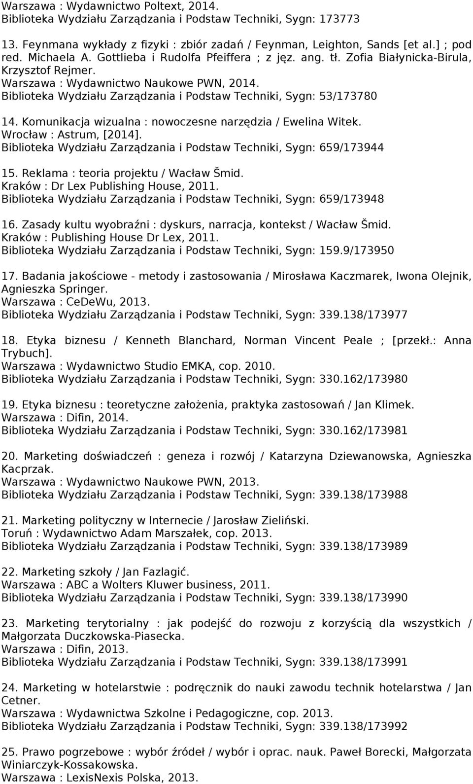 Biblioteka Wydziału Zarządzania i Podstaw Techniki, Sygn: 53/173780 14. Komunikacja wizualna : nowoczesne narzędzia / Ewelina Witek. Wrocław : Astrum, [2014].