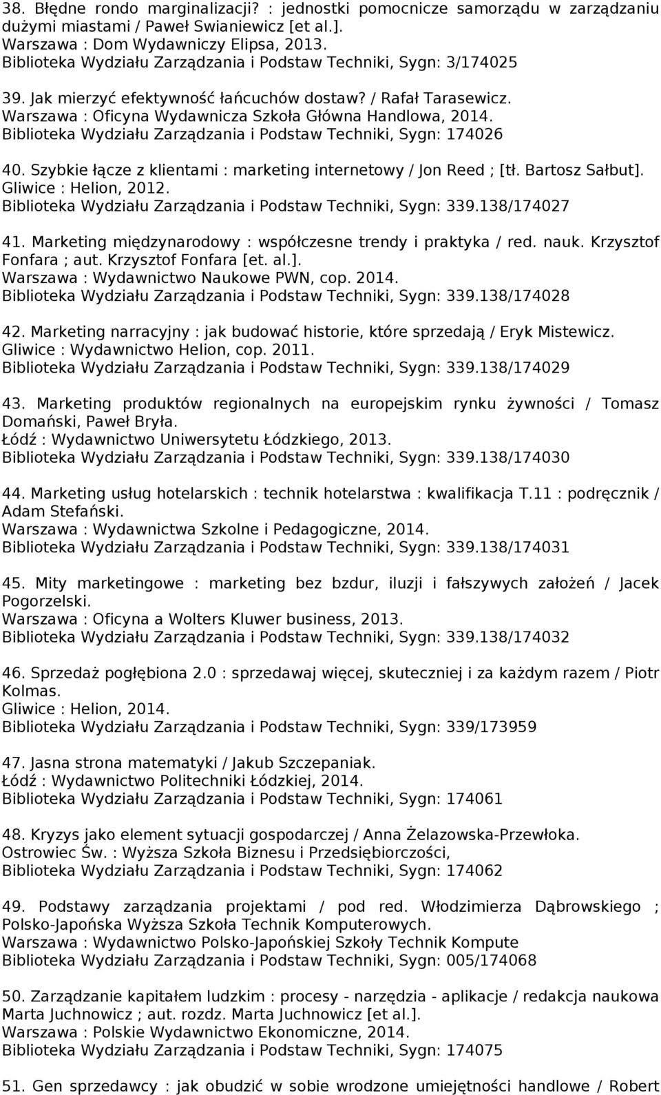 Biblioteka Wydziału Zarządzania i Podstaw Techniki, Sygn: 174026 40. Szybkie łącze z klientami : marketing internetowy / Jon Reed ; [tł. Bartosz Sałbut]. Gliwice : Helion, 2012.